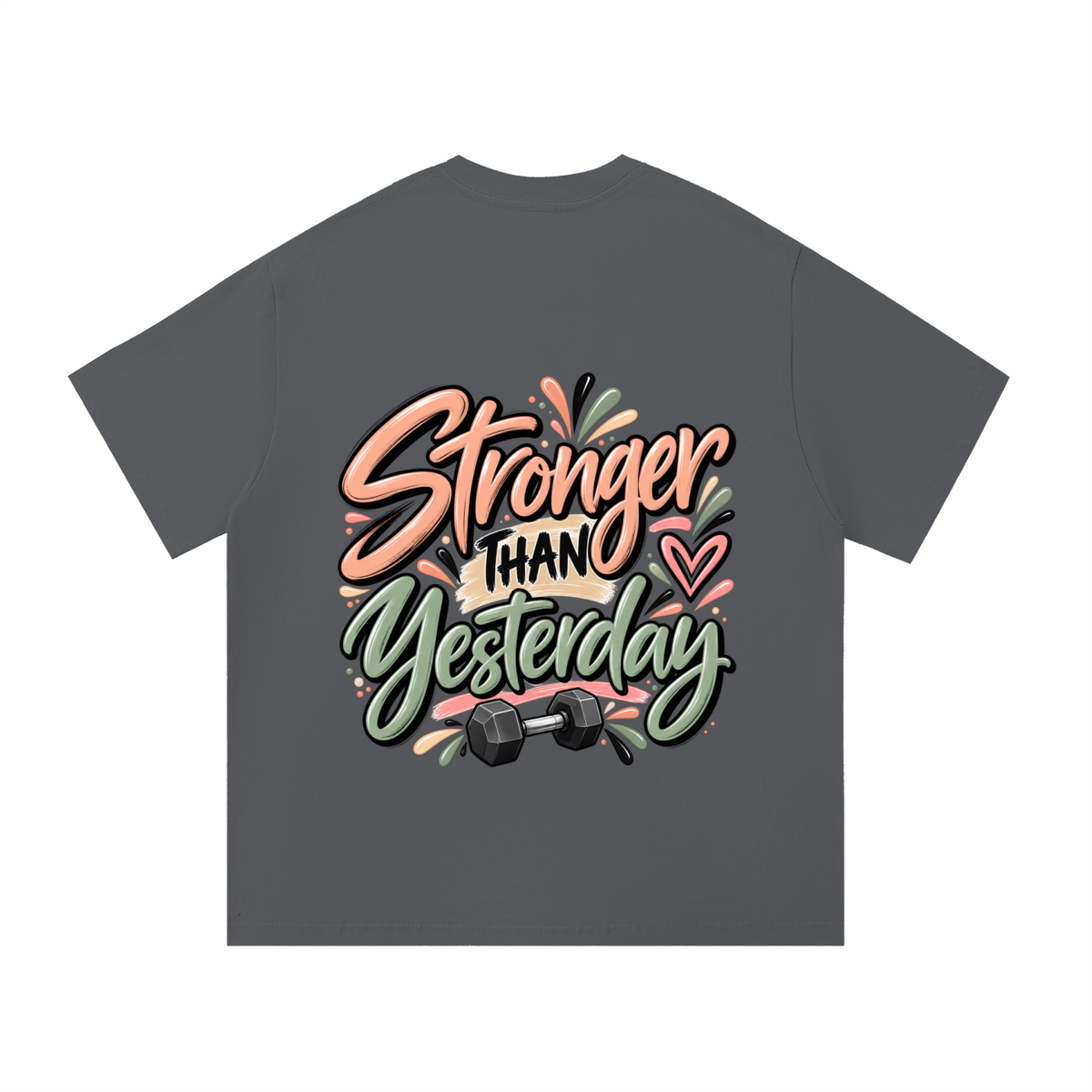 A dark gray t-shirt with a colorful graphic on the front that reads 'Stronger Than Yesterday' in stylized peach, black, and green lettering, decorated with a heart and a dumbbell.